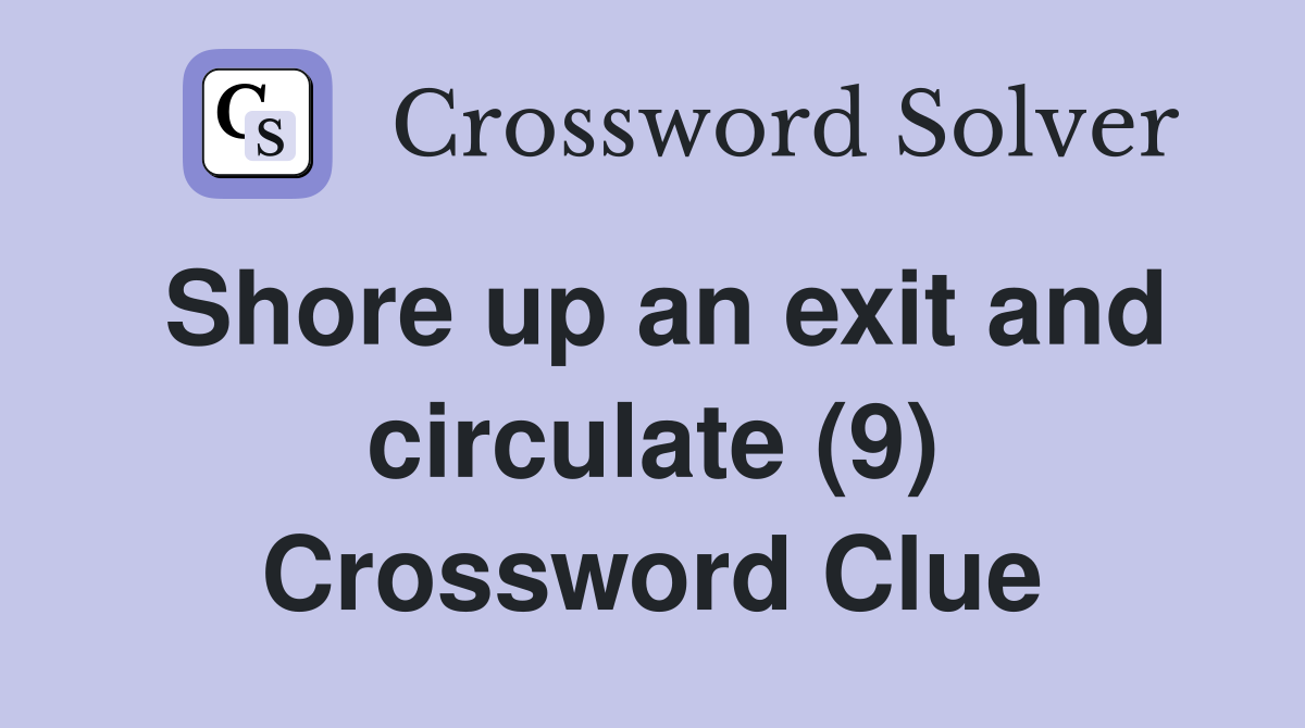 Shore up an exit and circulate (9) Crossword Clue