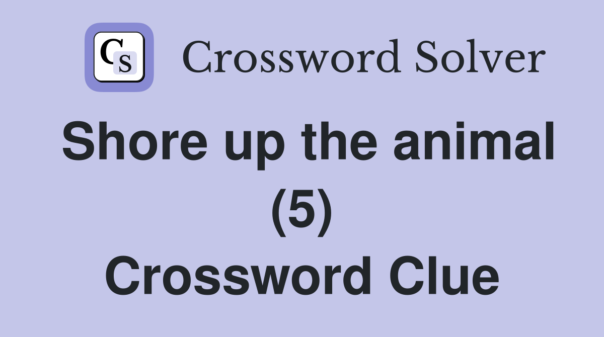 Shore up the animal (5) Crossword Clue