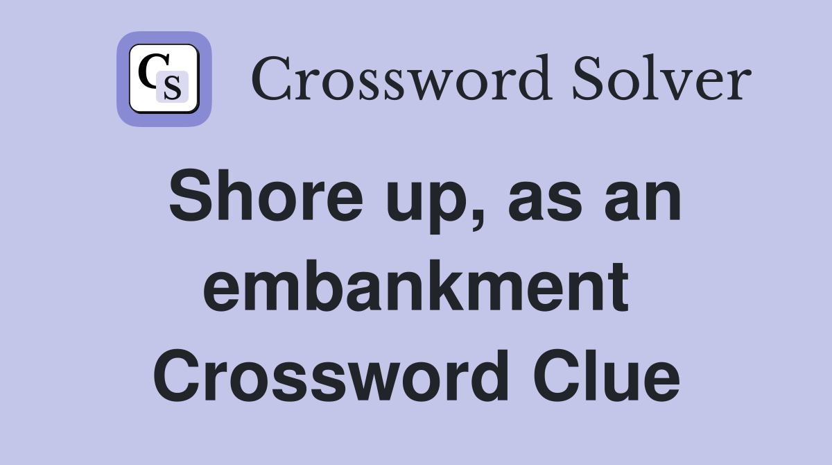 Shore up, as an embankment Crossword Clue