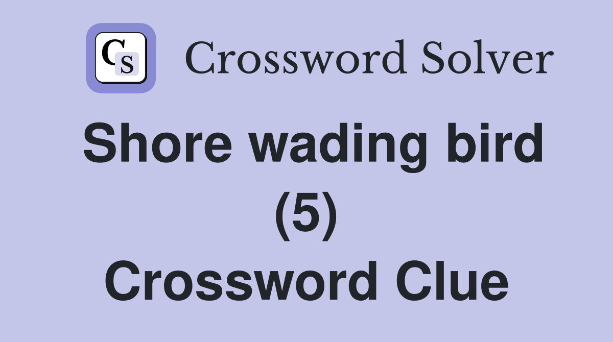 Shore wading bird (5) Crossword Clue