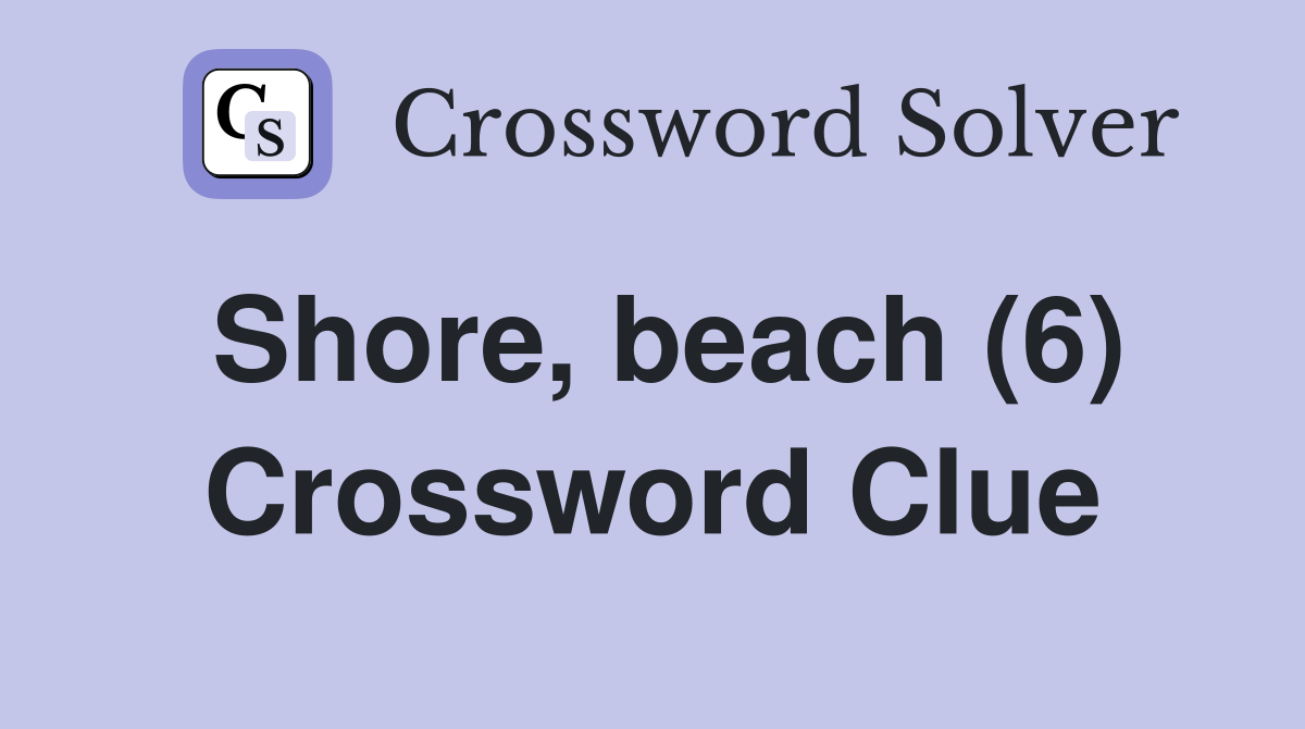 Shore, beach (6) Crossword Clue