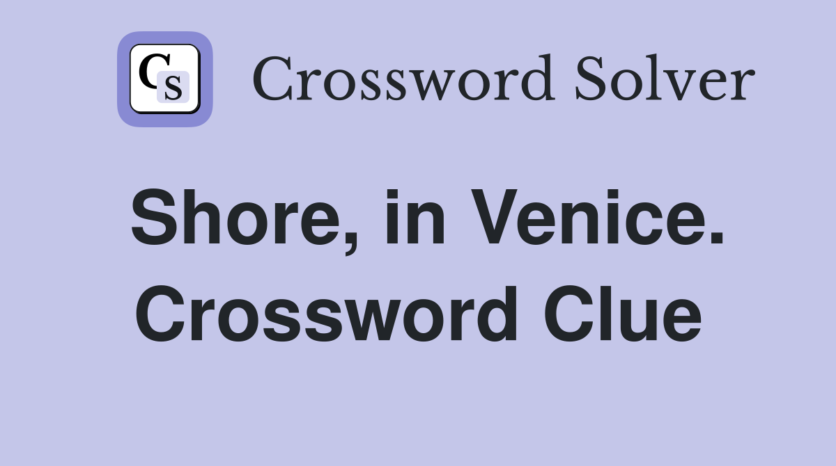 Shore, in Venice. Crossword Clue