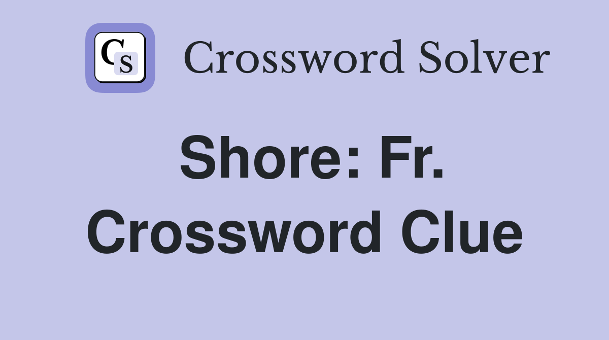 Shore: Fr. Crossword Clue