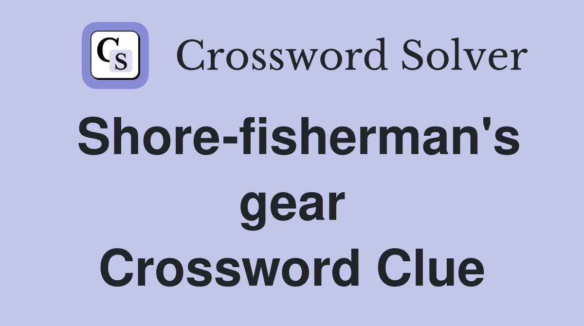 Shore-fisherman's gear Crossword Clue