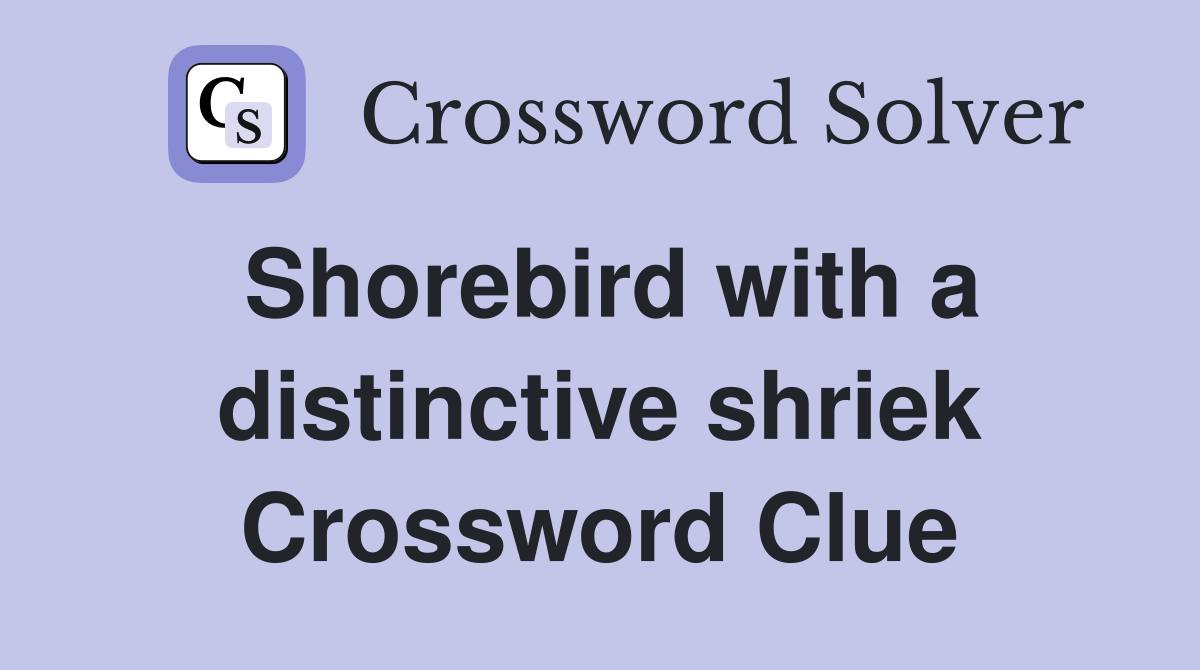 Shorebird with a distinctive shriek Crossword Clue