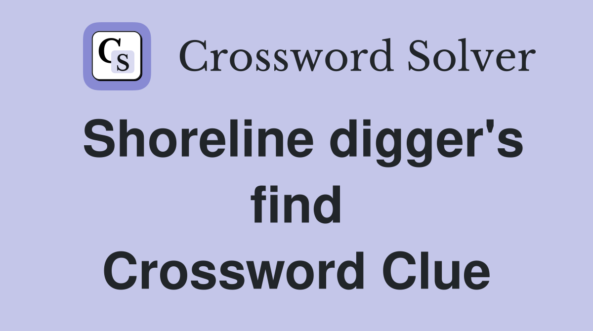 Shoreline digger's find Crossword Clue