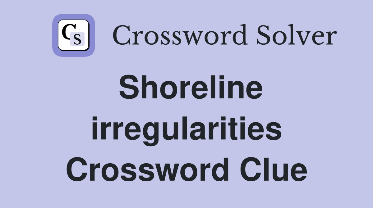 Shoreline irregularities Crossword Clue
