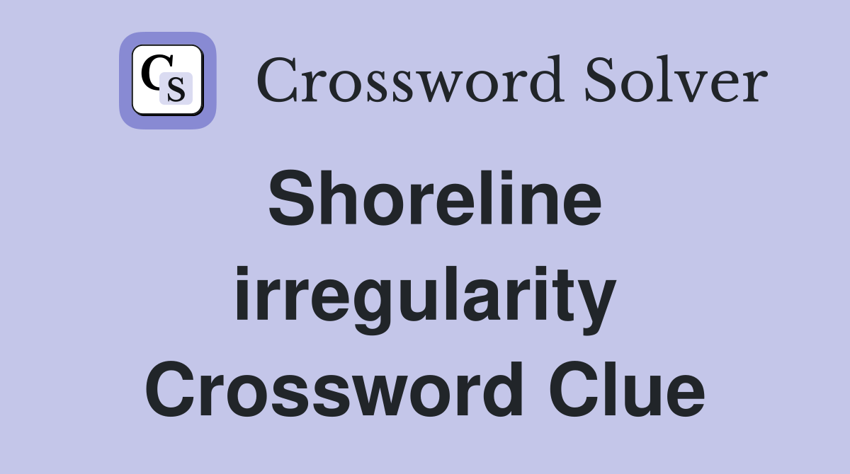 Shoreline irregularity Crossword Clue