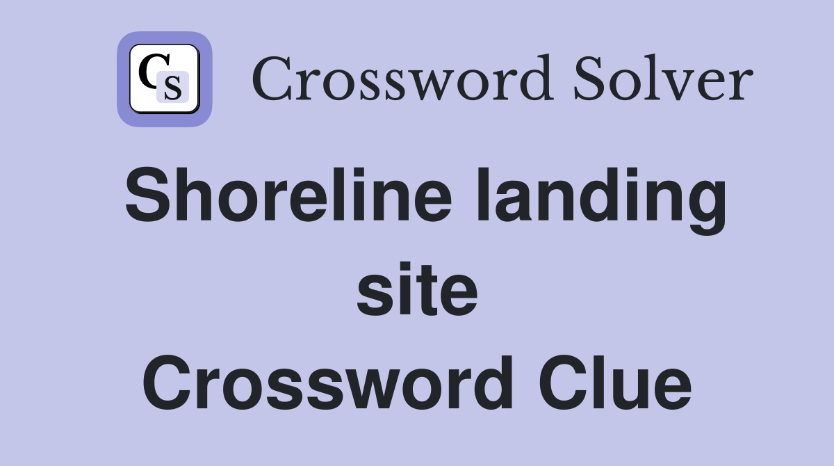 Shoreline landing site Crossword Clue