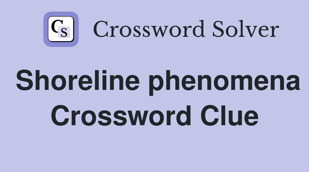 Shoreline phenomena Crossword Clue
