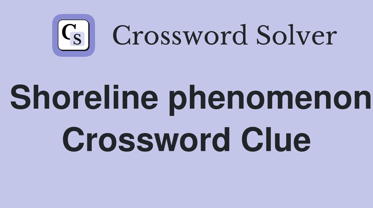 Shoreline phenomenon Crossword Clue
