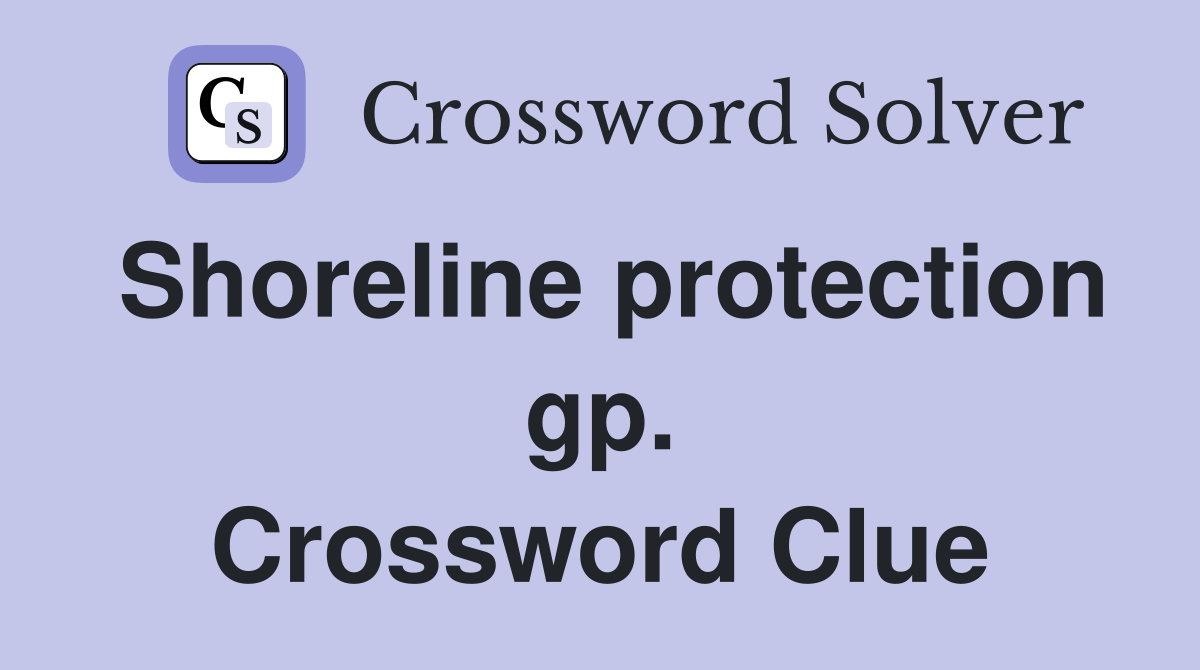 Shoreline protection gp. Crossword Clue