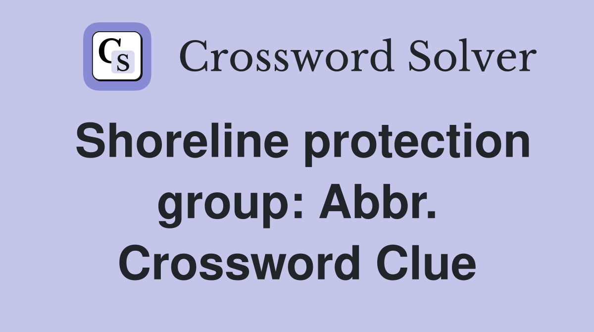 Shoreline protection group: Abbr. Crossword Clue