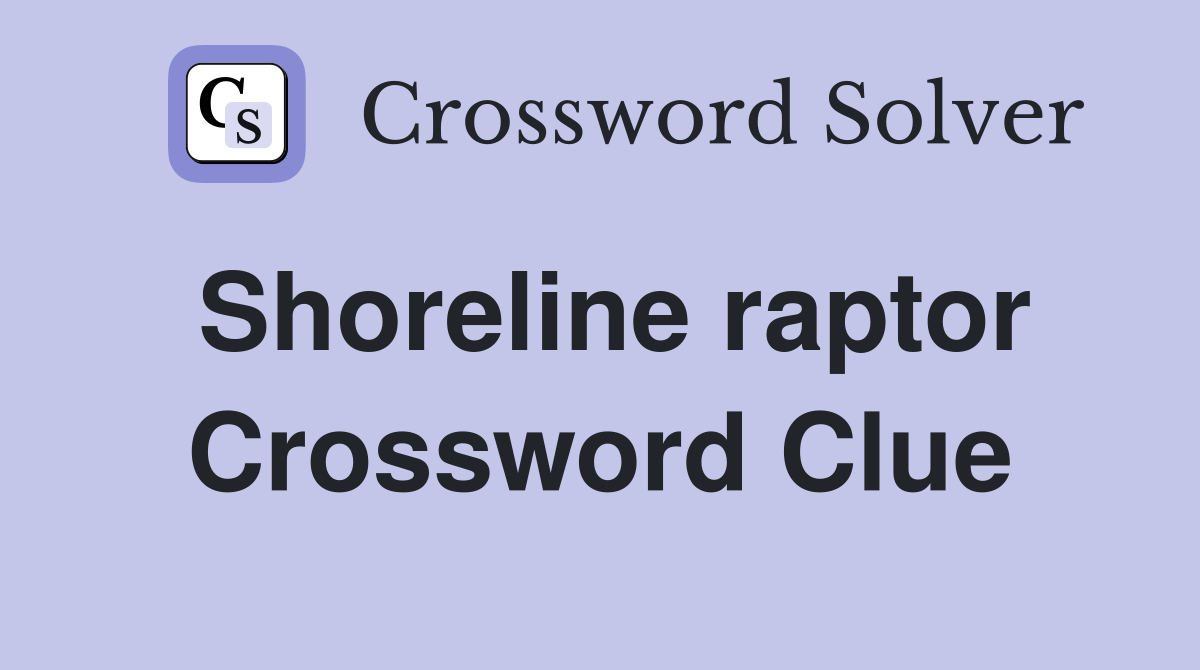 Shoreline raptor Crossword Clue