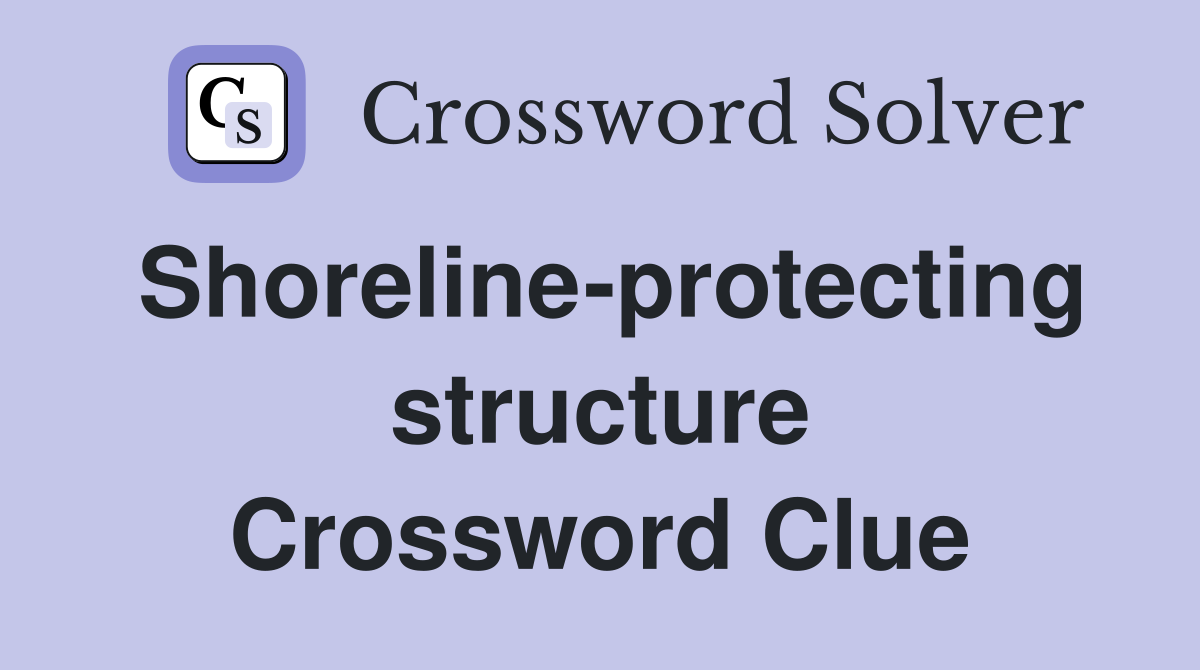 Shoreline-protecting structure Crossword Clue