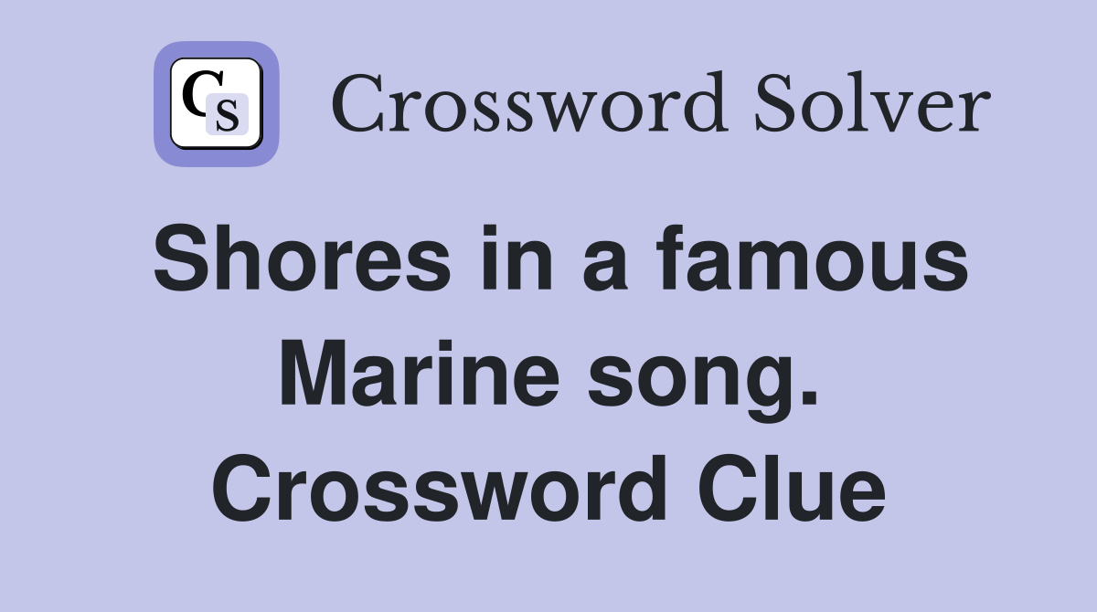Shores in a famous Marine song. Crossword Clue