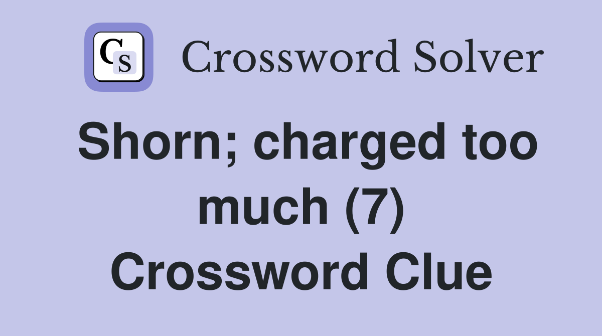 Shorn; charged too much (7) Crossword Clue
