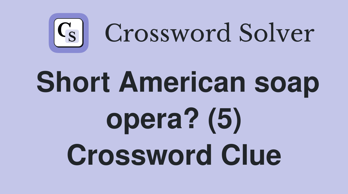 Short American soap opera? (5) Crossword Clue