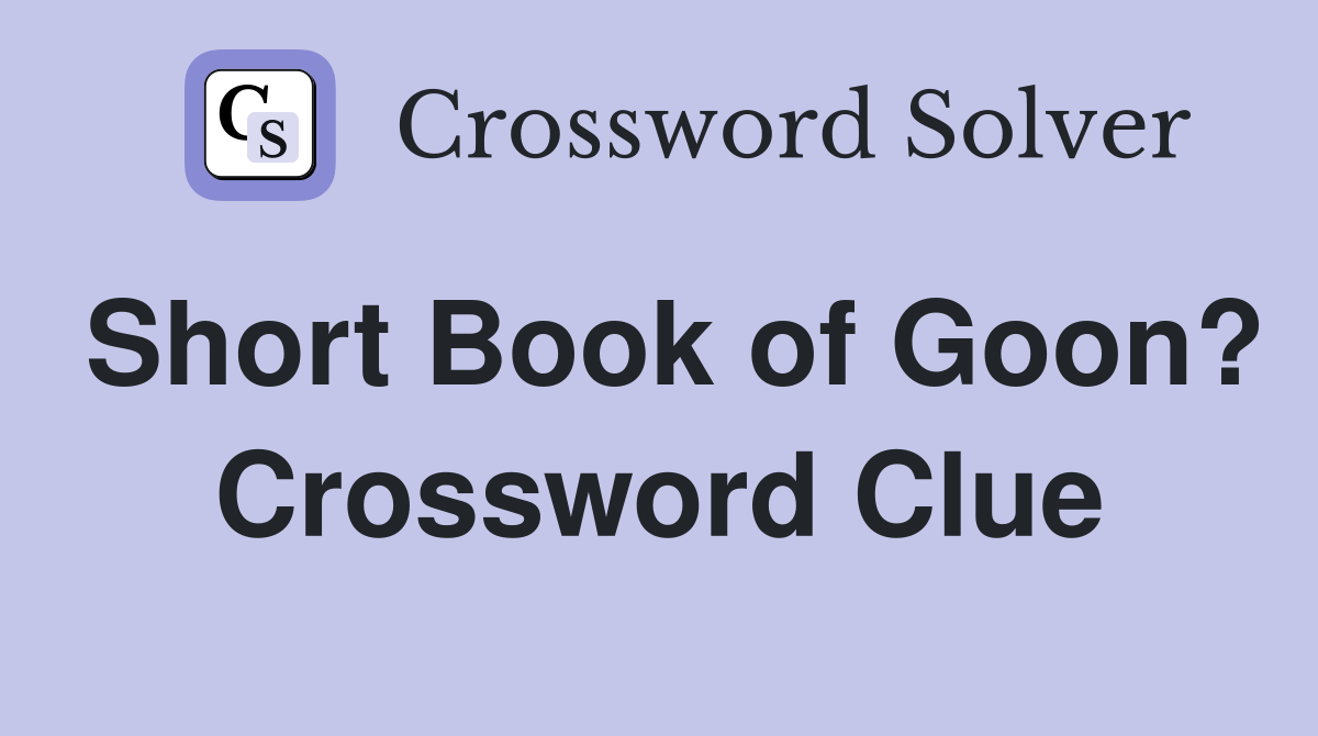 Short Book of Goon? Crossword Clue