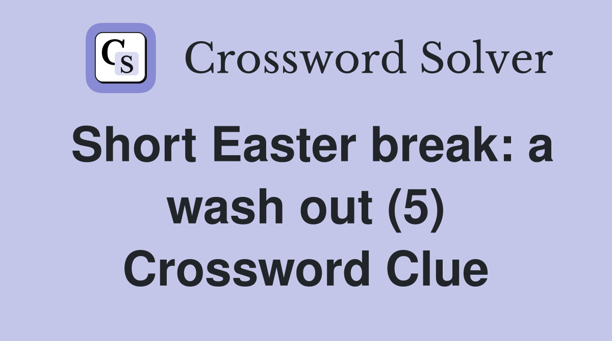 Short Easter break: a wash out (5) Crossword Clue