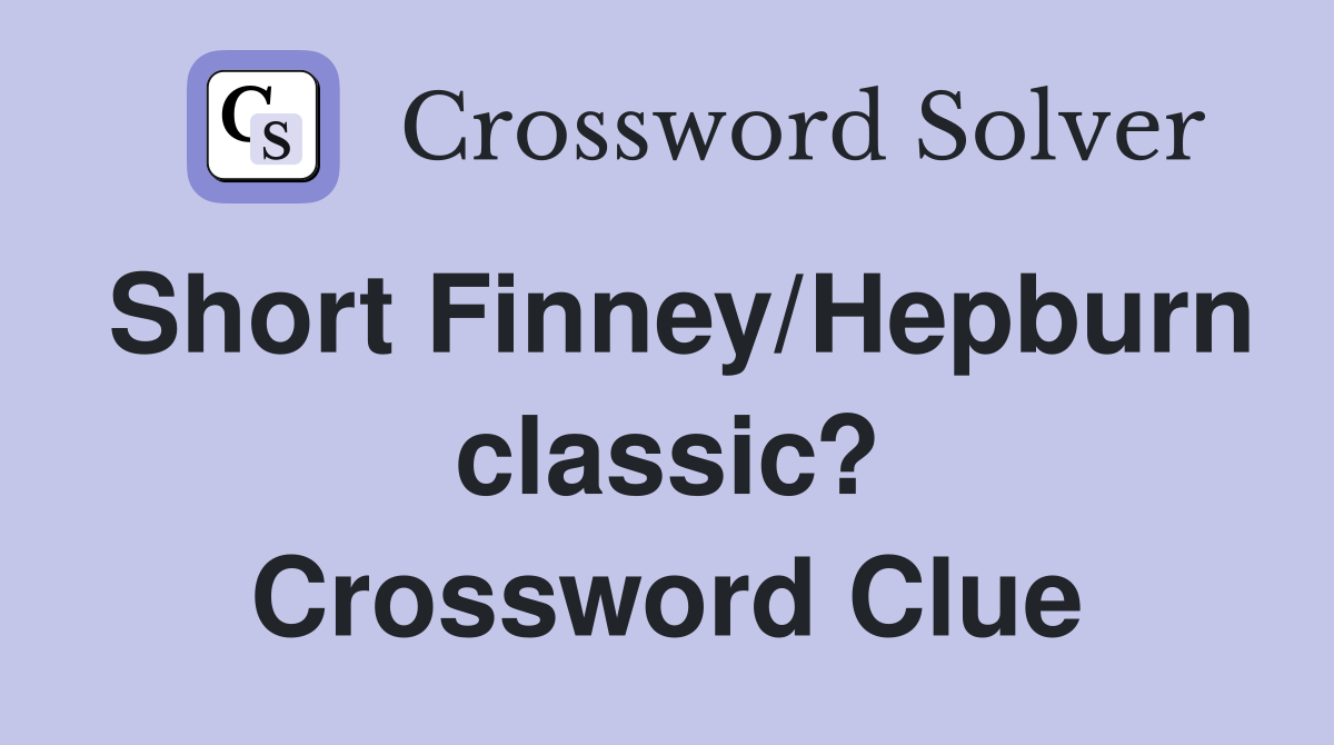 Short Finney/Hepburn classic? Crossword Clue
