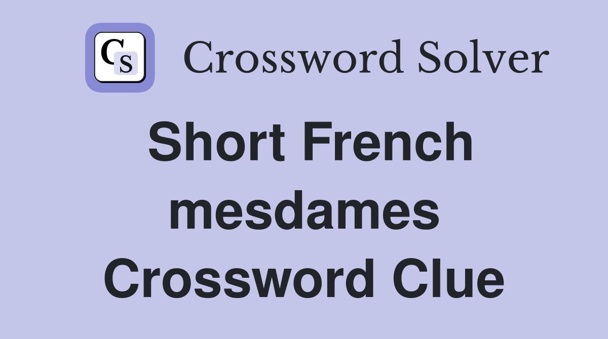 Short French mesdames Crossword Clue