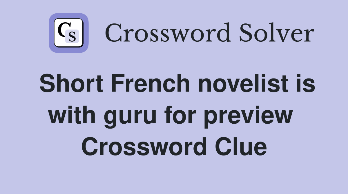 Short French novelist is with guru for preview  Crossword Clue