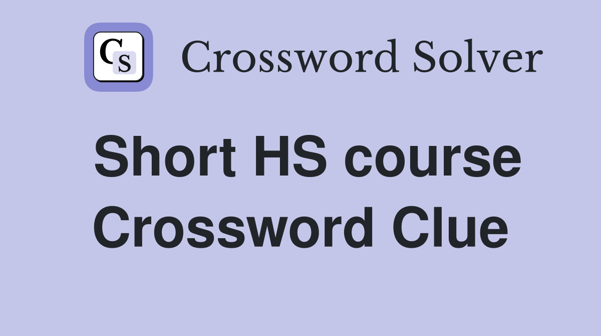 Short HS course Crossword Clue