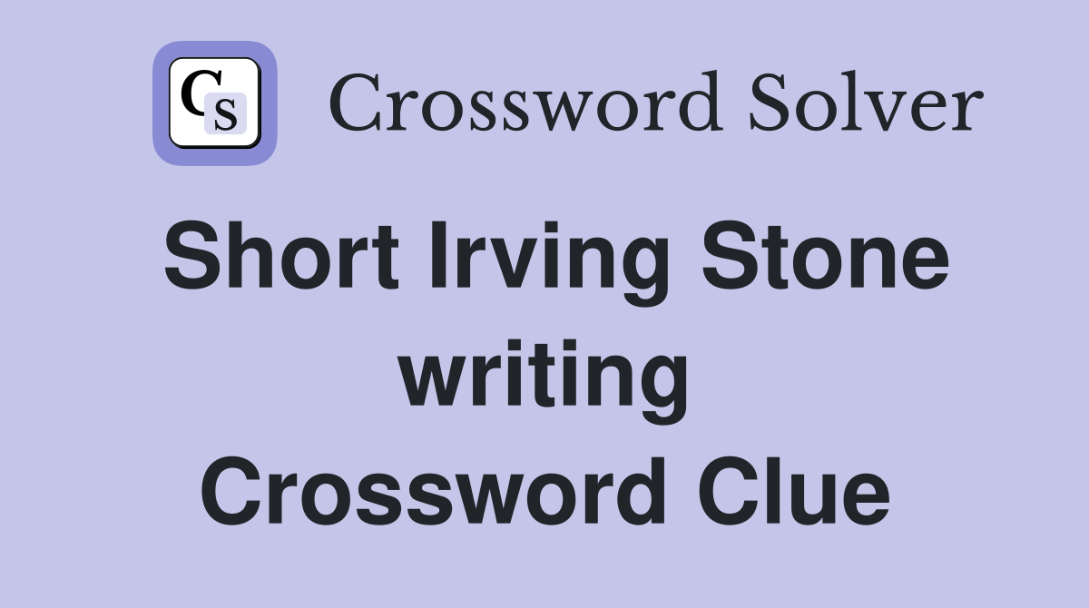 Short Irving Stone writing Crossword Clue