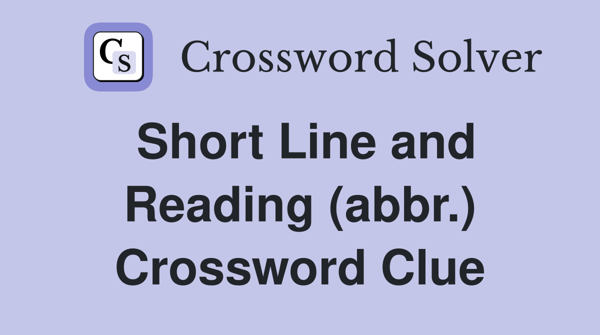 Short Line and Reading (abbr.) Crossword Clue
