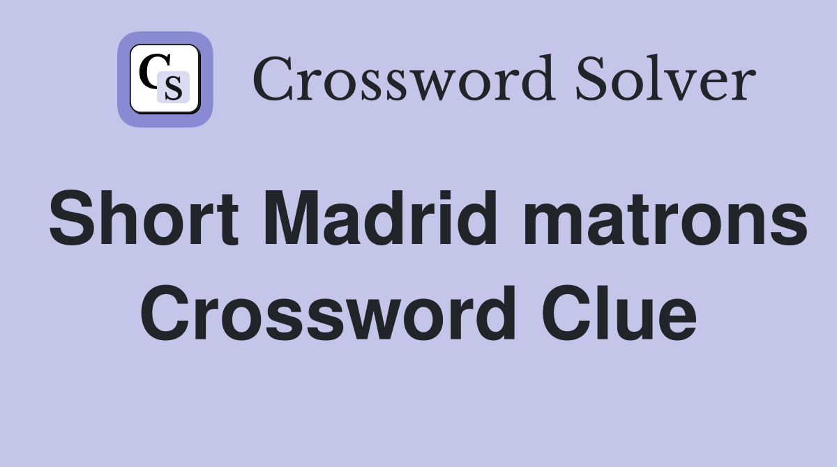 Short Madrid matrons Crossword Clue