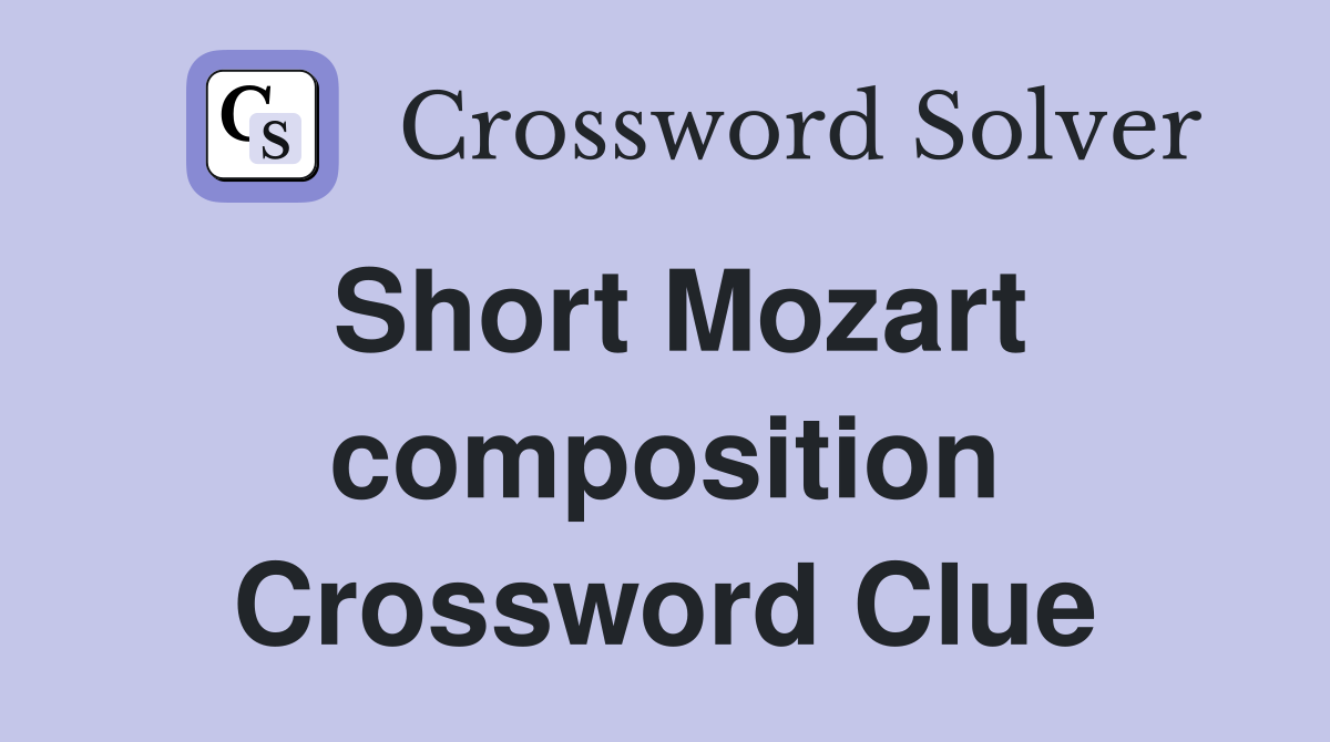 Short Mozart composition Crossword Clue