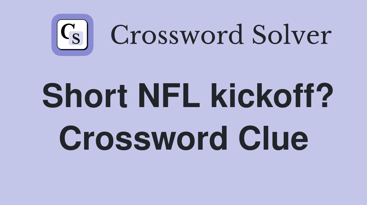 Short NFL kickoff? Crossword Clue