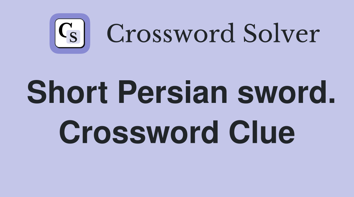 Short Persian sword. Crossword Clue