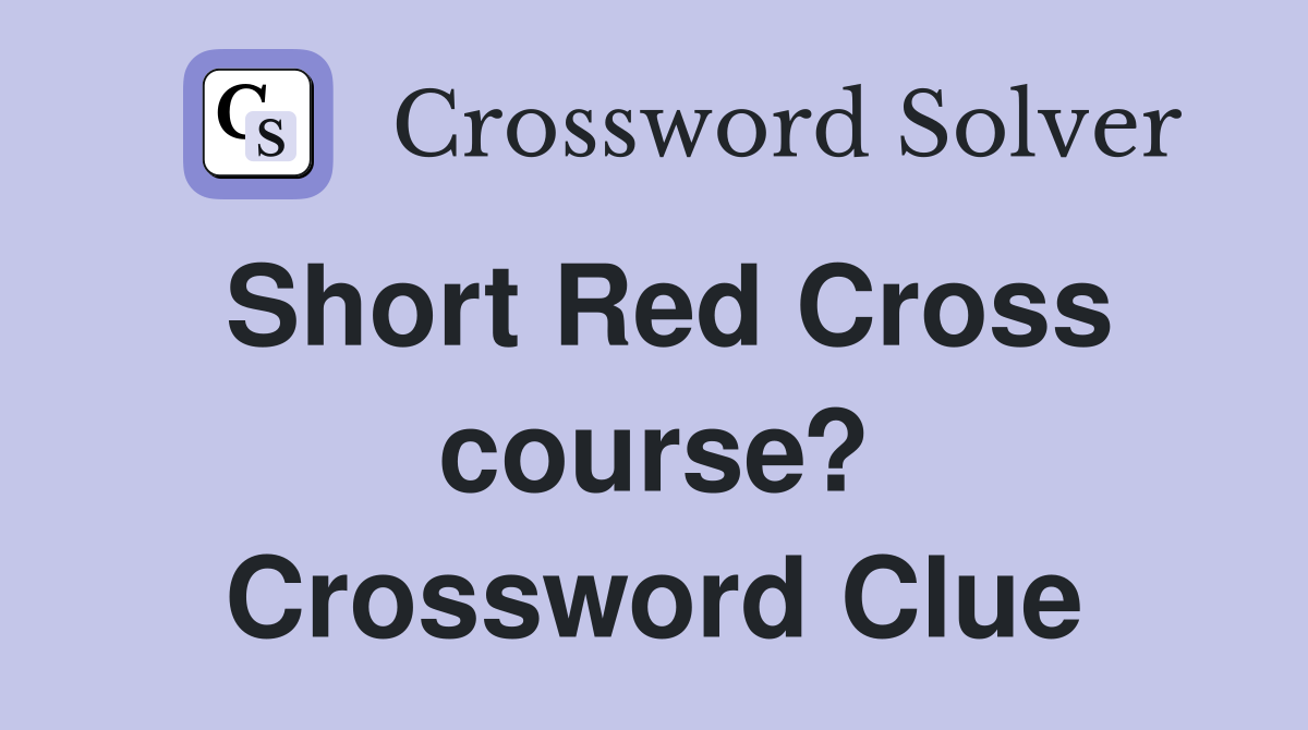 Short Red Cross course? Crossword Clue
