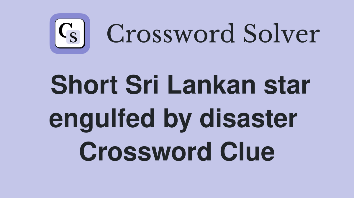 Short Sri Lankan star engulfed by disaster  Crossword Clue