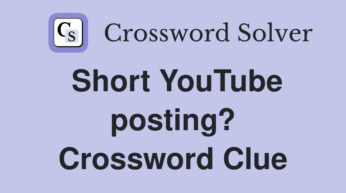 Short YouTube posting? Crossword Clue