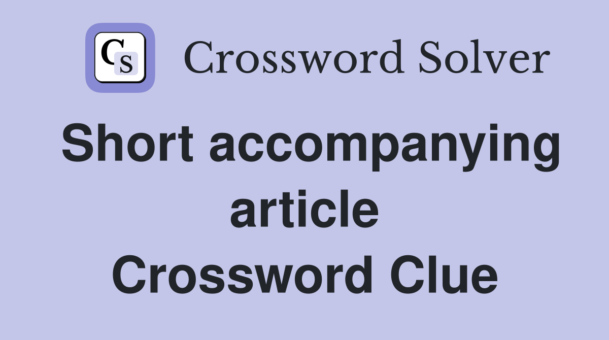 Short accompanying article Crossword Clue