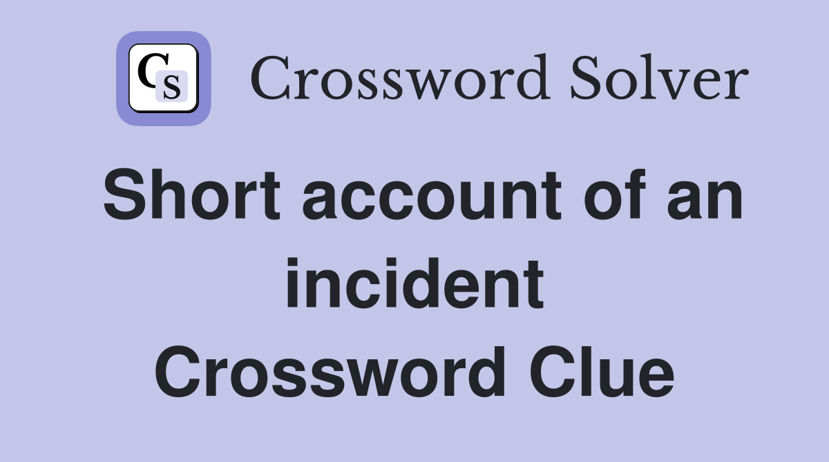 Short account of an incident Crossword Clue