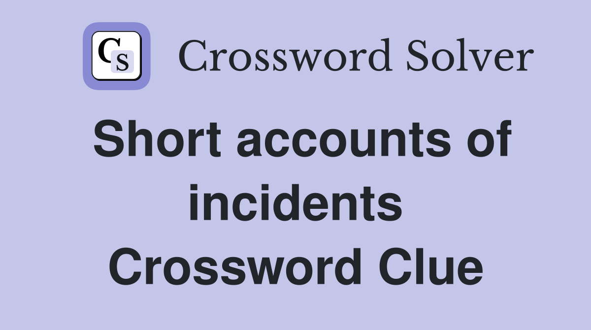 Short accounts of incidents Crossword Clue