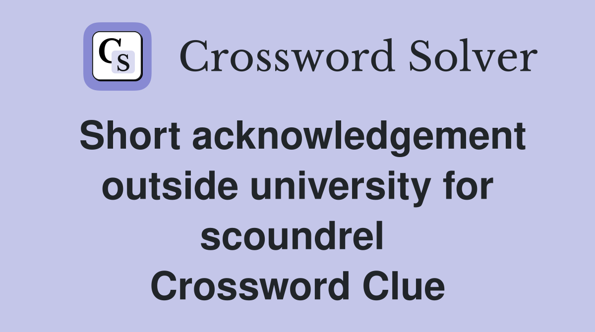 Short acknowledgement outside university for scoundrel  Crossword Clue