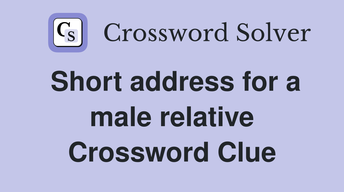 Short address for a male relative Crossword Clue