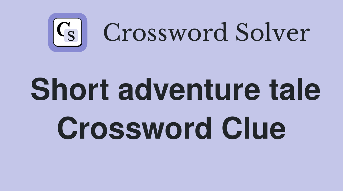 Short adventure tale Crossword Clue