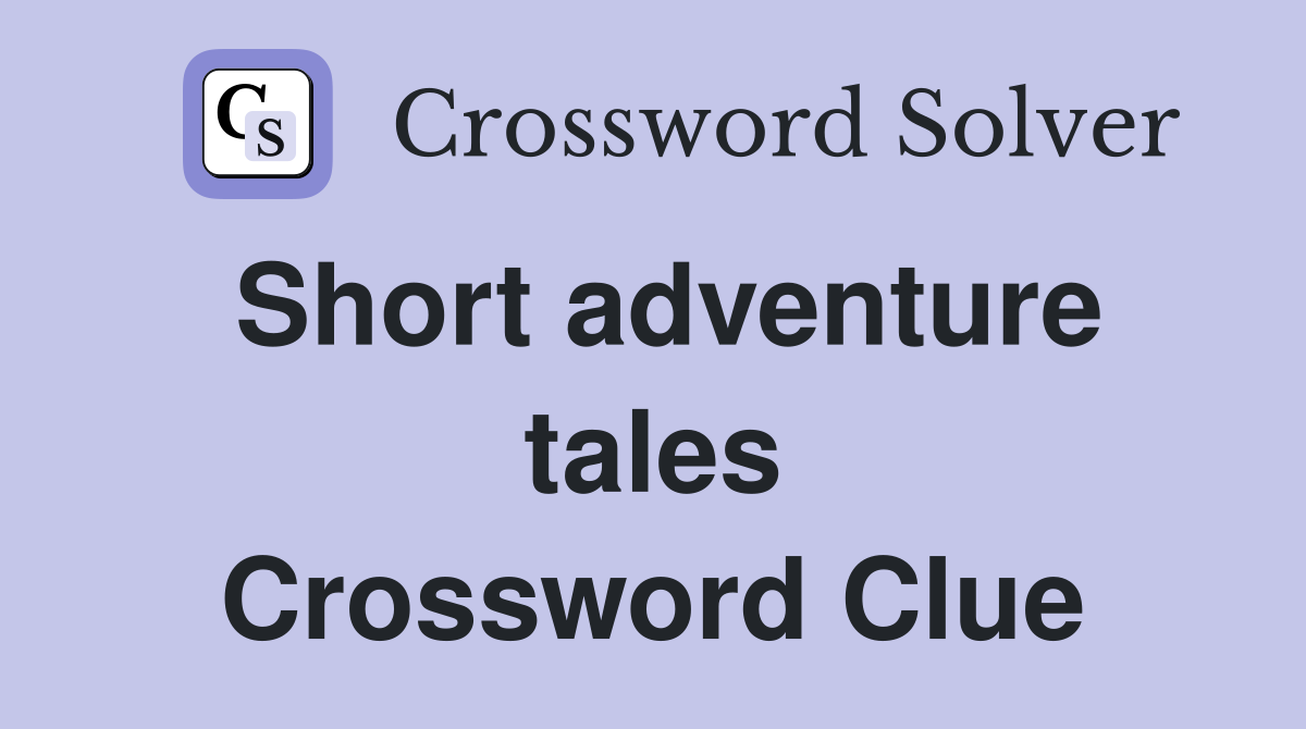 Short adventure tales Crossword Clue