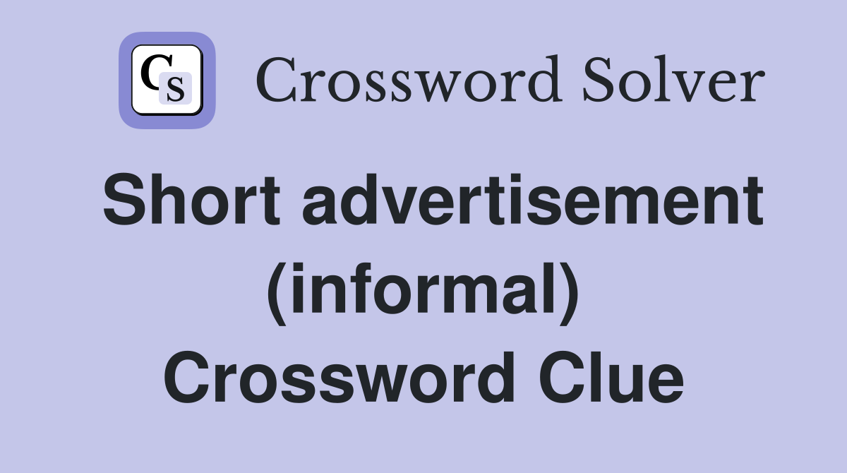 Short advertisement (informal) Crossword Clue