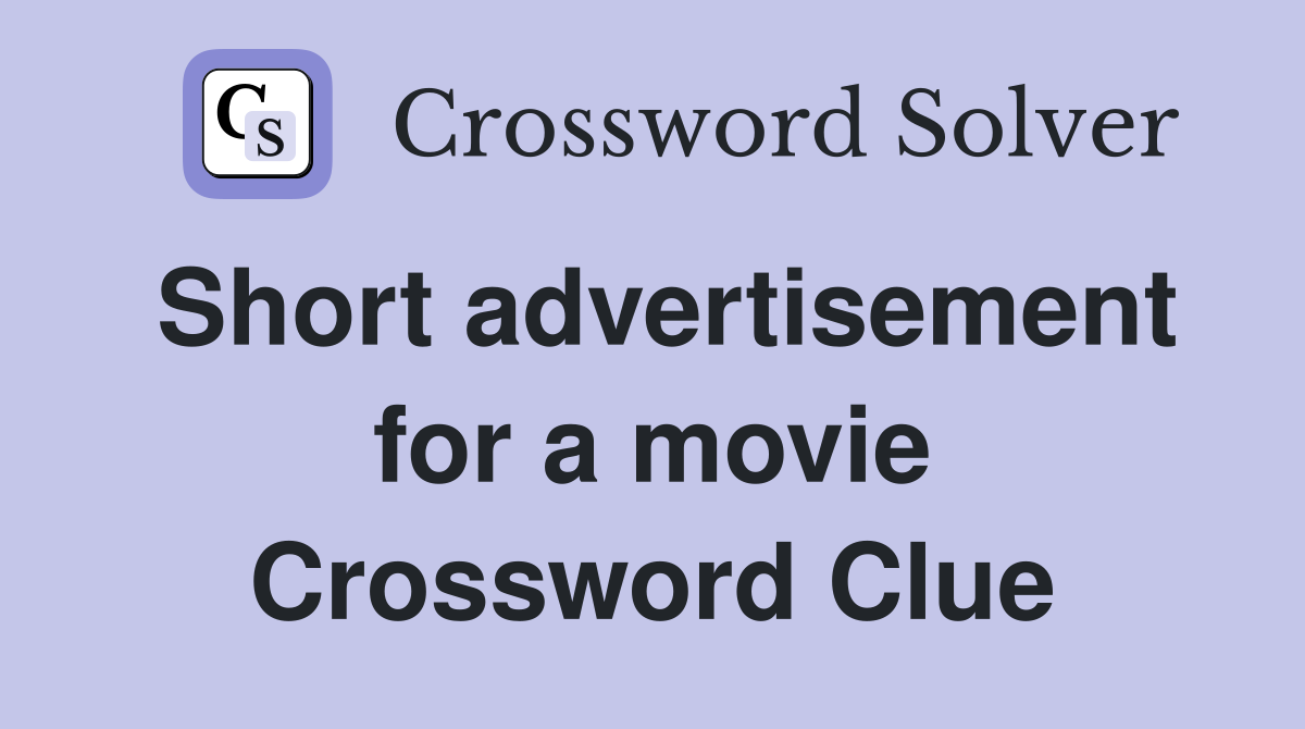 Short advertisement for a movie Crossword Clue