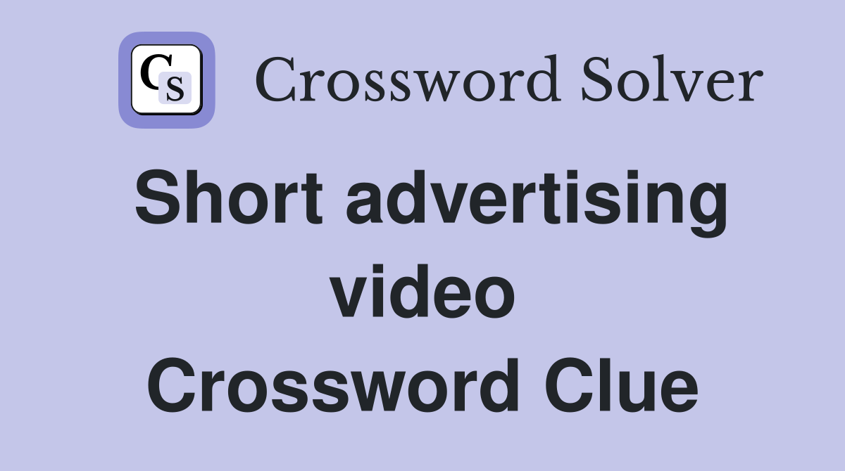 Short advertising video Crossword Clue