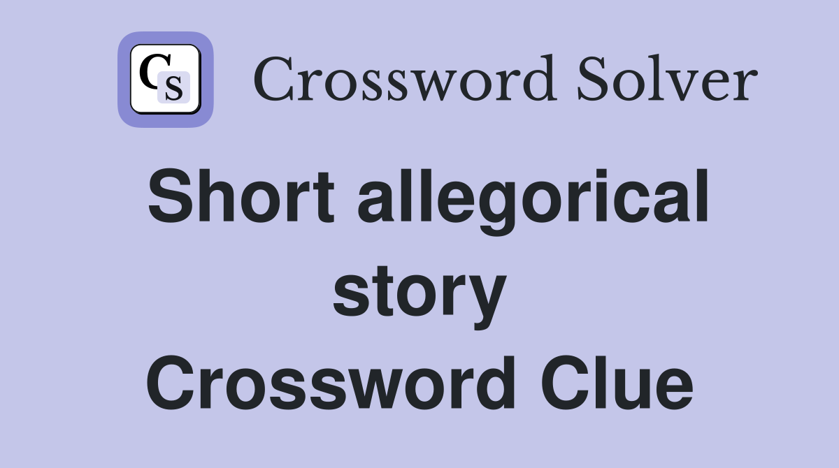 Short allegorical story Crossword Clue