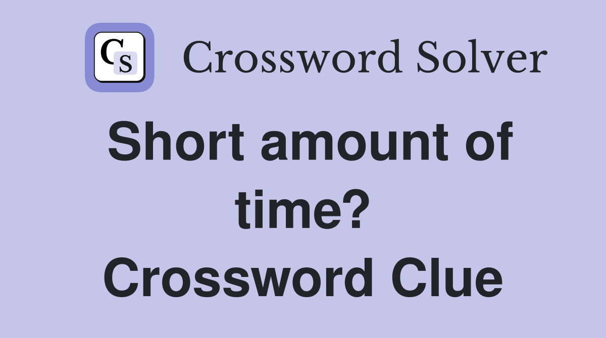 Short amount of time? Crossword Clue