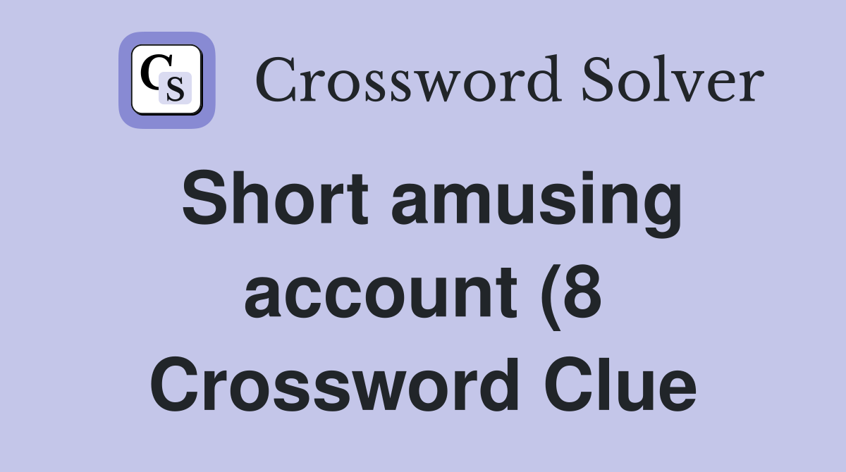 Short amusing account (8) Crossword Clue Answers Crossword Solver Short amusing account (8) Crossword Clue Answers Crossword Solver